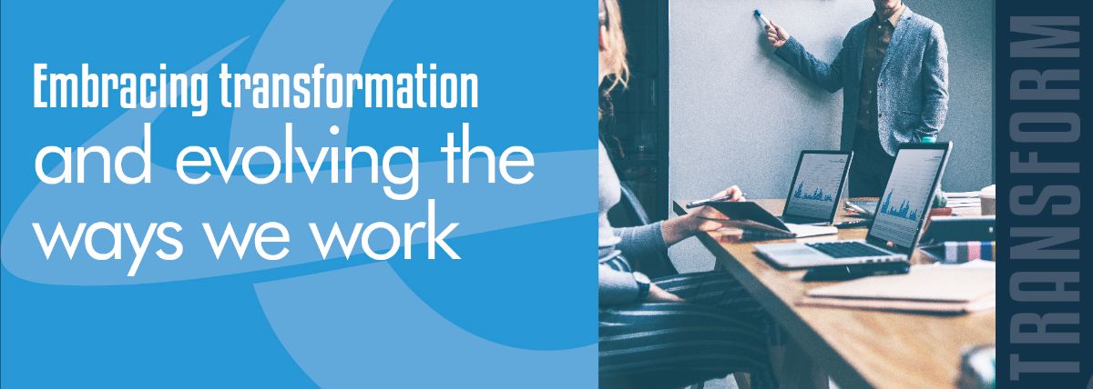 Embracing transformation and evolving the ways we work Embracing transformation and evolving the ways we work