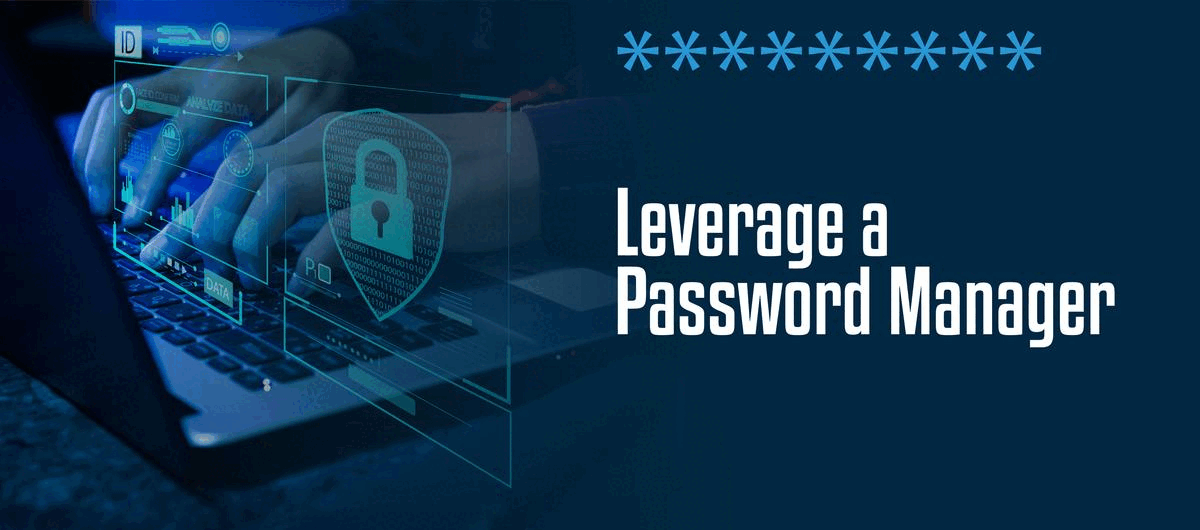 leverage a password manager leverage a password manager